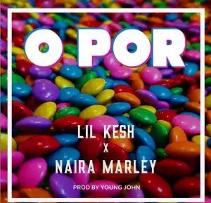 Lil Kesh - O Por Ft Naira Marley